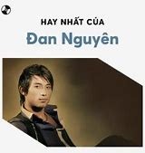 Những Bài Hát Hay Nhất Của Ca Sĩ Đan Nguyên